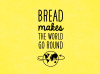 Bread makes the world go round